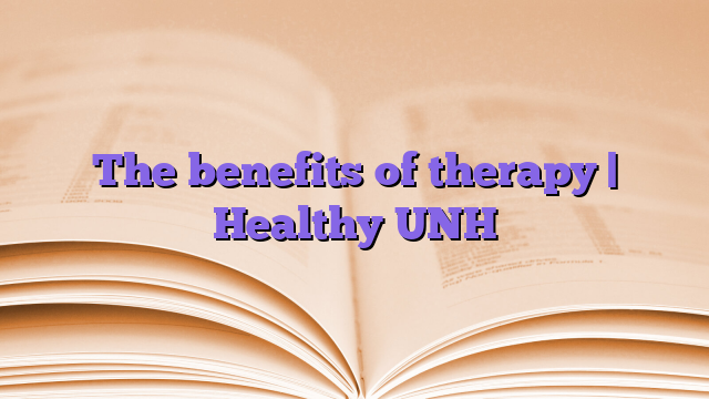 The benefits of therapy |  Healthy UNH