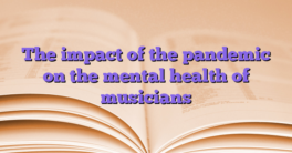 The impact of the pandemic on the mental health of musicians