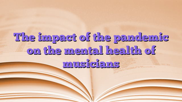 The impact of the pandemic on the mental health of musicians