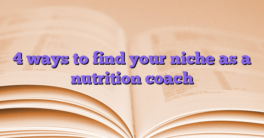 4 ways to find your niche as a nutrition coach