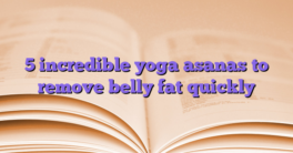 5 incredible yoga asanas to remove belly fat quickly