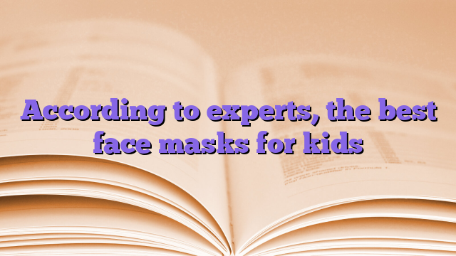 According to experts, the best face masks for kids