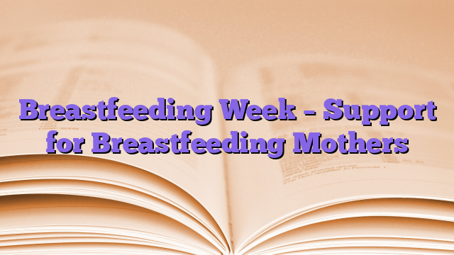Breastfeeding Week – Support for Breastfeeding Mothers