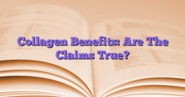 Collagen Benefits: Are The Claims True?