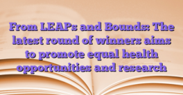 From LEAPs and Bounds: The latest round of winners aims to promote equal health opportunities and research