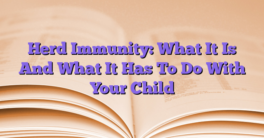 Herd Immunity: What It Is And What It Has To Do With Your Child