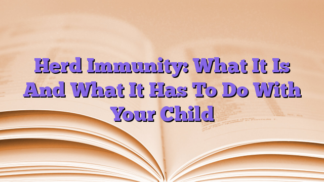 Herd Immunity: What It Is And What It Has To Do With Your Child
