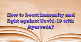 How to boost immunity and fight against Covid-19 with Ayurveda?