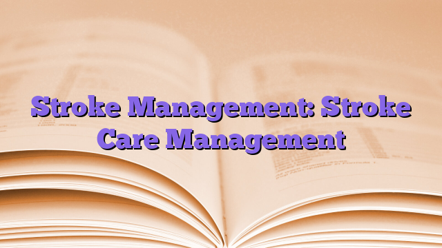 Stroke Management: Stroke Care Management