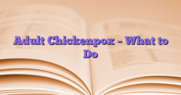 Adult Chickenpox – What to Do