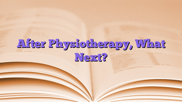 After Physiotherapy, What Next?