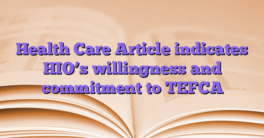 Health Care Article indicates HIO’s willingness and commitment to TEFCA