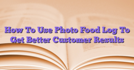 How To Use Photo Food Log To Get Better Customer Results