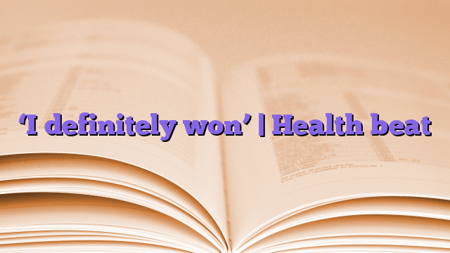 ‘I definitely won’ |  Health beat