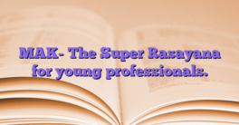 MAK- The Super Rasayana for young professionals.