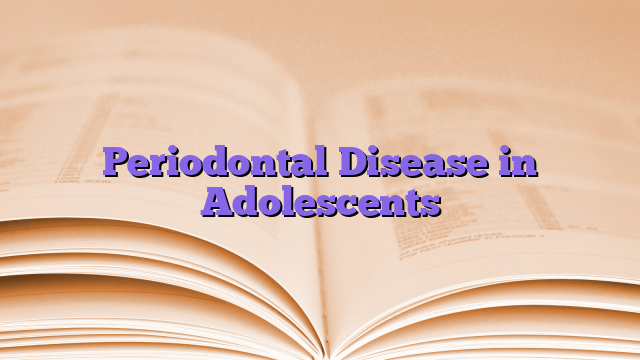 Periodontal Disease in Adolescents