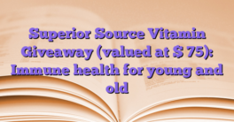 Superior Source Vitamin Giveaway (valued at $ 75): Immune health for young and old
