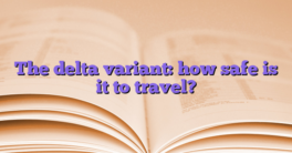 The delta variant: how safe is it to travel?