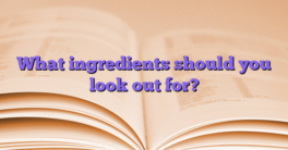 What ingredients should you look out for?
