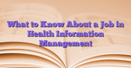 What to Know About a Job in Health Information Management