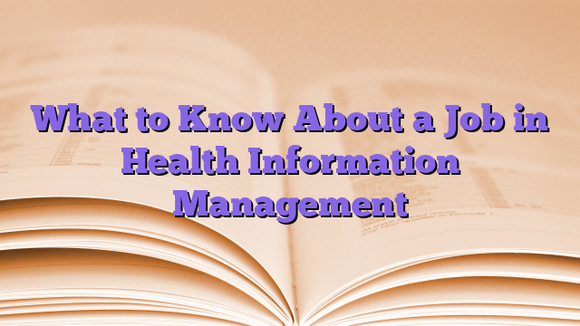 What to Know About a Job in Health Information Management