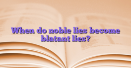 When do noble lies become blatant lies?