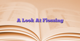 A Look At Flossing