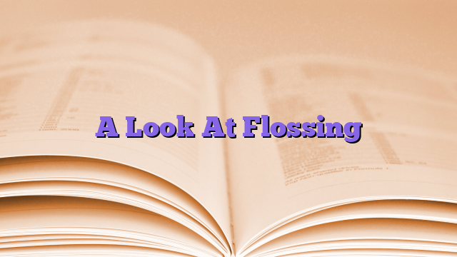 A Look At Flossing