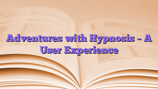 Adventures with Hypnosis – A User Experience