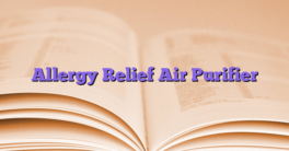 Allergy Relief Air Purifier