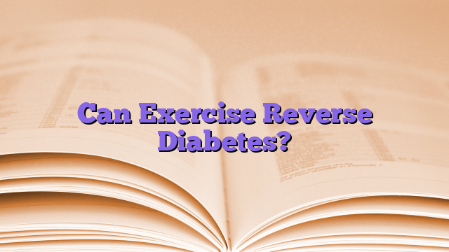 Can Exercise Reverse Diabetes?