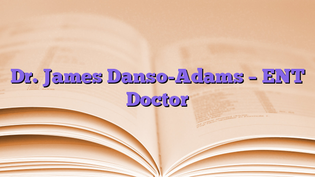Dr. James Danso-Adams – ENT Doctor