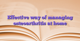 Effective way of managing osteoarthritis at home