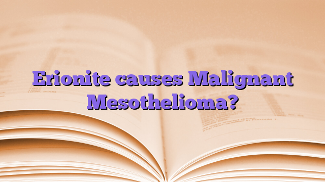 Erionite causes Malignant Mesothelioma?