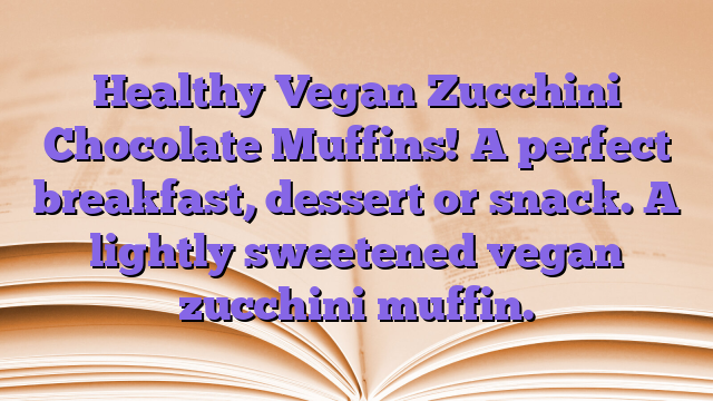 Healthy Vegan Zucchini Chocolate Muffins!  A perfect breakfast, dessert or snack.  A lightly sweetened vegan zucchini muffin.
