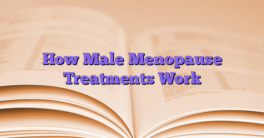 How Male Menopause Treatments Work