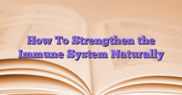 How To Strengthen the Immune System Naturally