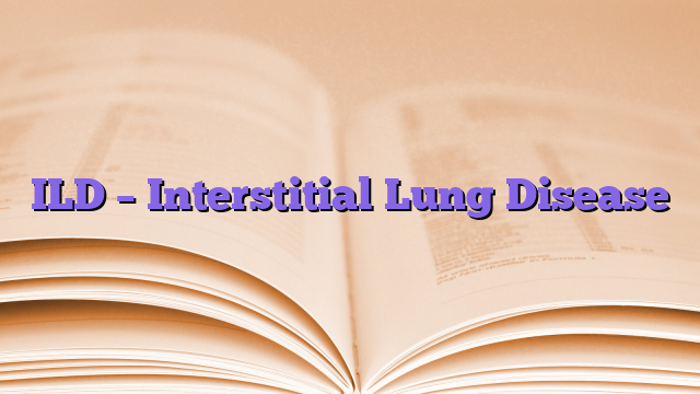 ILD – Interstitial Lung Disease