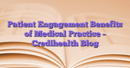 Patient Engagement Benefits of Medical Practice – Credihealth Blog