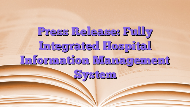 Press Release: Fully Integrated Hospital Information Management System