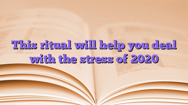 This ritual will help you deal with the stress of 2020
