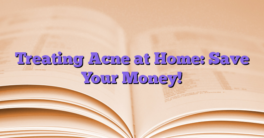 Treating Acne at Home: Save Your Money!