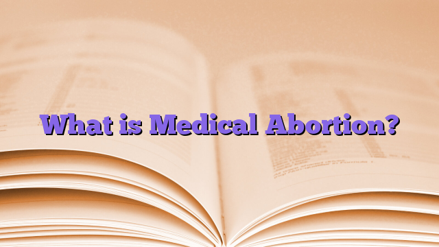 What is Medical Abortion?