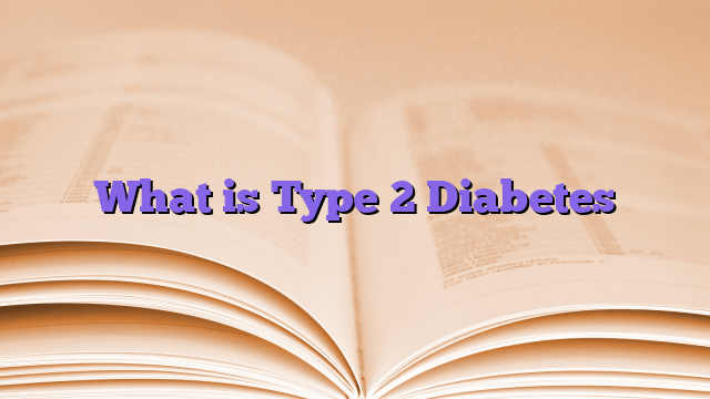 What is Type 2 Diabetes