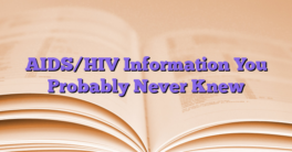 AIDS/HIV Information You Probably Never Knew