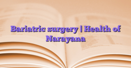 Bariatric surgery |  Health of Narayana