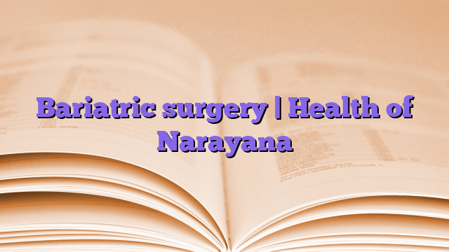 Bariatric surgery |  Health of Narayana