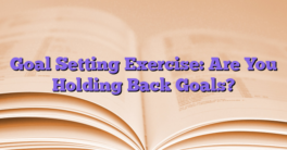 Goal Setting Exercise: Are You Holding Back Goals?