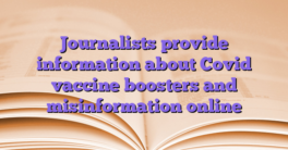 Journalists provide information about Covid vaccine boosters and misinformation online