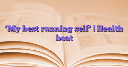 ‘My best running self’ |  Health beat